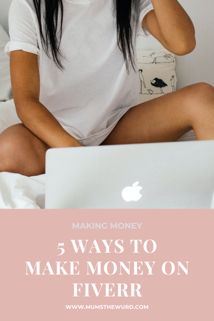5 Ways You Can Make Money Online With Fiverr, MumsTheWurd